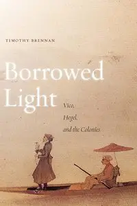 Borrowed Light: Vico, Hegel, and the Colonies