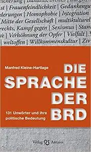 Die Sprache der BRD: 131 Unwörter und ihre politische Bedeutung