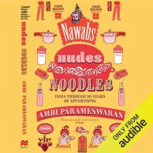 Nawabs, Nudes, Noodles: India Through 50 Years of Advertising [Audiobook]