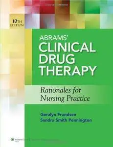 Abrams' Clinical Drug Therapy: Rationales for Nursing Practice (10th Revised edition) (Repost)