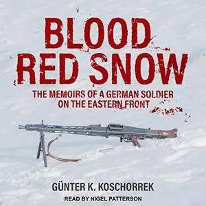 Blood Red Snow: The Memoirs of a German Soldier on the Eastern Front [Audiobook]