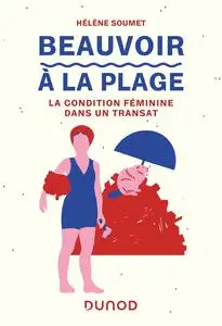 Beauvoir à la plage : La condition féminine dans un transat - Hélène Soumet