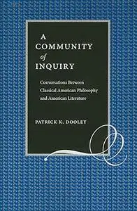A Community of Inquiry: Conversations Between Classical American Philosophy and American Literature