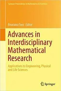 Advances in Interdisciplinary Mathematical Research: Applications to Engineering, Physical and Life Sciences (Repost)