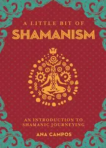 A Little Bit of Shamanism: An Introduction to Shamanic Journeying (Little Bit)