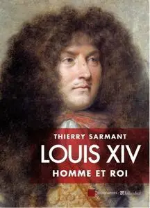 Thierry Sarmant, "Louis XIV : Homme et roi"