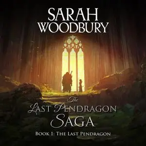 «The Last Pendragon» by Sarah Woodbury
