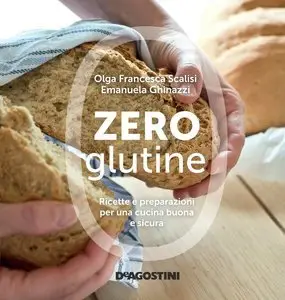 Olga Francesca Scalisi, Emanuela Ghinazzi - Zero glutine. Ricette e preparazioni per una cucina buona e sicura (Repost)