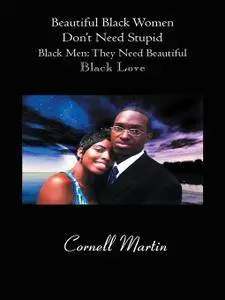 Beautiful Black Women Don't Need Stupid Black Men: They Need Beautiful Black Love (repost)