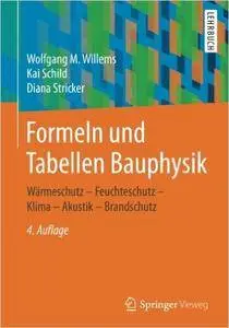 Formeln und Tabellen Bauphysik: Wärmeschutz - Feuchteschutz - Klima - Akustik - Brandschutz