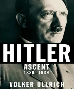 «Hitler: Ascent 1889-1939» by Volker Ullrich