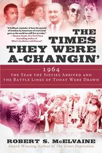 The Times They Were a-Changin': 1964, the Year the Sixties Arrived and the Battle Lines of Today Were Drawn