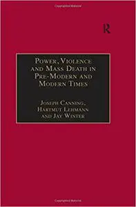 Power, Violence and Mass Death in Pre-Modern and Modern Times