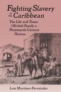 Fighting Slavery in the Caribbean: Life and Times of a British Family in Nineteenth Century Havana (Latin American Realities