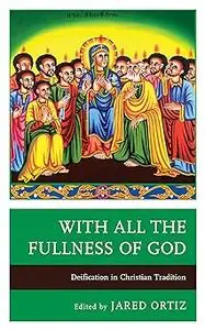 With All the Fullness of God: Deification in Christian Tradition