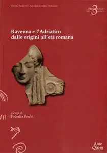 F. Boschi (a cura di) - Ravenna e l'Adriatico dalle origini all'età romana (2013)