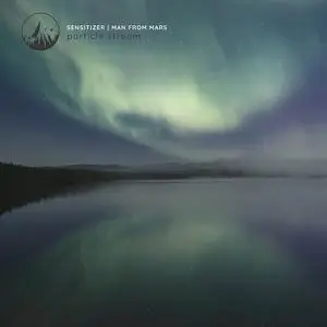 Sensitizer & Man From Mars - Particle Stream (2023)