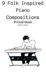 9 Folk Inspired Piano Compositions: Printed Music (Piano Musician)