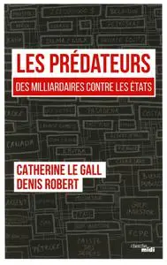 Catherine Le Gall, Denis Robert, "Les prédateurs : Des milliardaires contre les Etats, leur rapacité face à nos lâchetés"