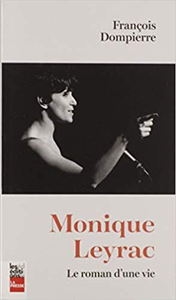 Monique Leyrac. le Roman d'une Vie - Dompierre François