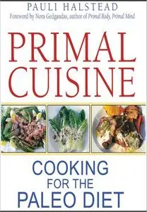 Primal Cuisine: Cooking for the Paleo Diet (Repost)