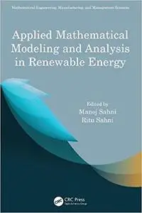 Applied Mathematical Modeling and Analysis in Renewable Energy (Mathematical Engineering, Manufacturing, and Management Science