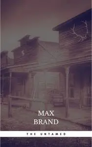 «The Untamed» by Max Brand