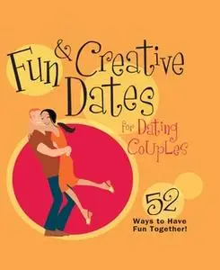 «Fun & Creative Dates for Dating Couples: 52 Ways to Have Fun Together» by Howard Books