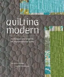 Quilting Modern: Techniques and Projects for Improvisational Quilts (Repost)