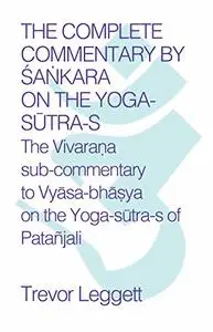 The Complete Commentary by Śaṅkara on the Yoga Sūtra-s: A Full Translation of the Newly Discovered Text