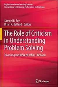 The Role of Criticism in Understanding Problem Solving: Honoring the Work of John C. Belland