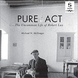 Pure Act: The Uncommon Life of Robert Lax [Audiobook]