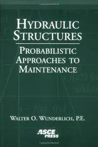 Hydraulic Structures: Probabilistic Approaches To Maintenance