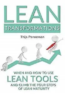 Lean Transformations: When and How to use lean tools and climb the four steps of lean maturity [Kindle Edition]