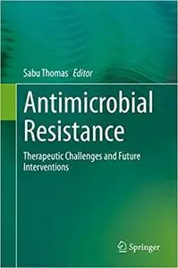 Antimicrobial Resistance: Global Challenges and Future Interventions