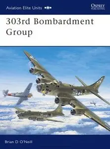 303rd Bombardment Group (Osprey Aviation Elite Units 11) (repost)
