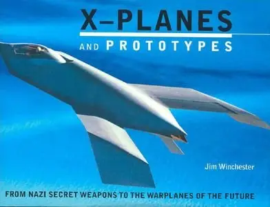 X-Planes and Prototypes: From Nazi Secret Weapons to the Warplanes of the Future (Repost)