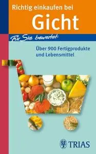 Richtig einkaufen bei Gicht: Für Sie bewertet: Über 900 Fertigprodukte und Lebensmittel [Repost]