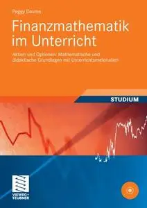 Finanzmathematik im Unterricht: Aktien und Optionen: Mathematische und didaktische Grundlagen mit Unterrichtsmaterialien