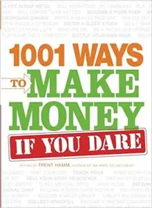 1001 Ways to Make Money If You Dare