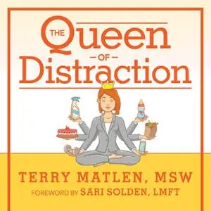 «The Queen of Distraction: How Women With ADHD Can Conquer Chaos, Find Focus, and Get More Done» by Terry Matlen