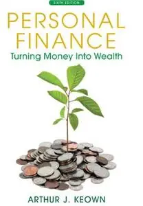 Personal Finance: Turning Money into Wealth, 6th Edition