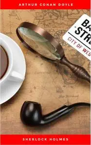 «Sherlock Holmes: The Ultimate Collection (4 Novels + 56 Short Stories)» by Arthur Conan Doyle