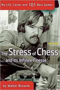 The Stress of Chess: My Life, Career and 101 Best Games