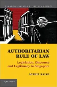 Authoritarian Rule of Law: Legislation, Discourse and Legitimacy in Singapore
