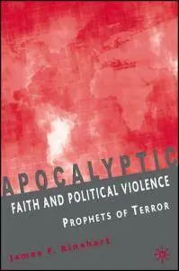 J. Rinehart - Apocalyptic Faith and Political Violence: Prophets of Terror