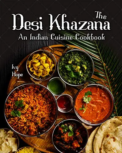 The Desi Khazana: An Indian Cuisine Cookbook