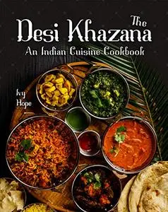 The Desi Khazana: An Indian Cuisine Cookbook
