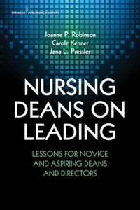 Nursing Deans on Leading : Lessons for Novice and Aspiring Deans and Directors