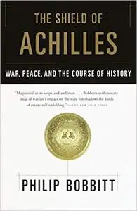 The Shield of Achilles: War, Peace, and the Course of History